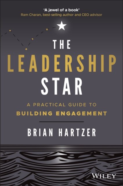 The Leadership Star: A Practical Guide to Building  Engagement
