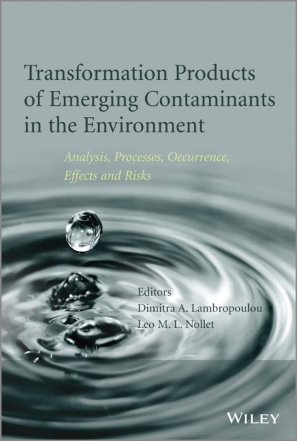 Transformation Products of Emerging Contaminants in the Environment – Analysis, Processes, Occurrence, Effects and Risks
