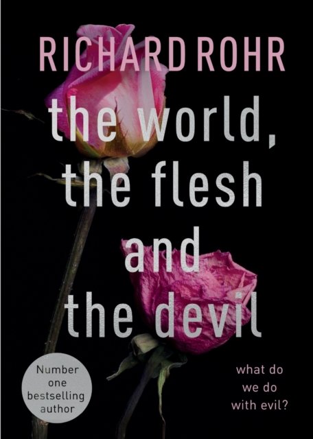 The World, the Flesh and the Devil – What Do We Do With Evil?