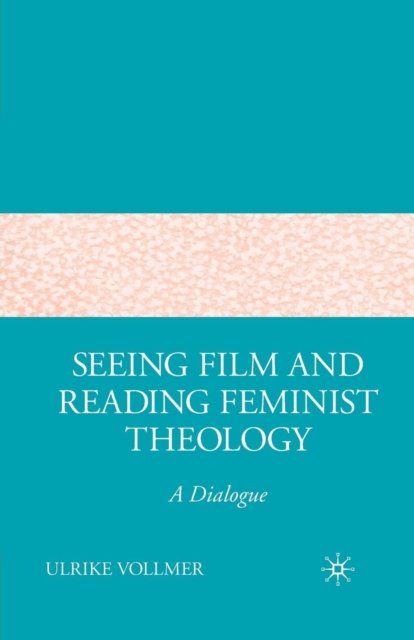 Seeing Film and Reading Feminist Theology