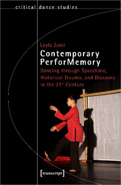 Contemporary PerforMemory – Dancing through Spacetime, Historical Trauma, and Diaspora in the 21st Century