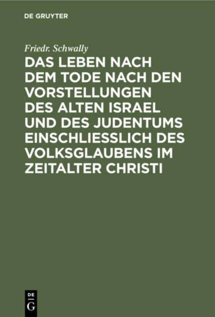 Leben nach dem Tode nach den Vorstellungen des alten Israel und des Judentums einschließlich des Volksglaubens im Zeitalter Christi