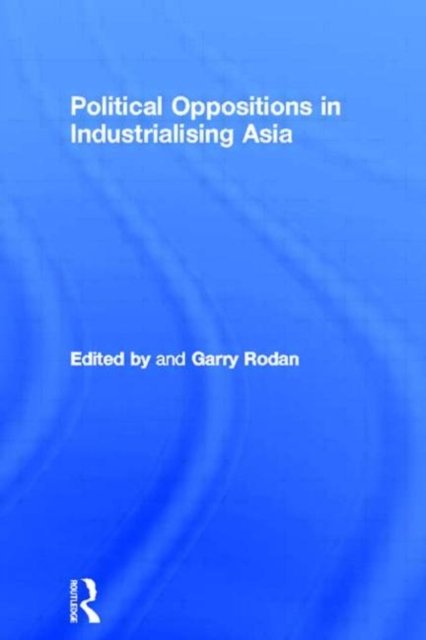 Political Oppositions in Industrialising Asia