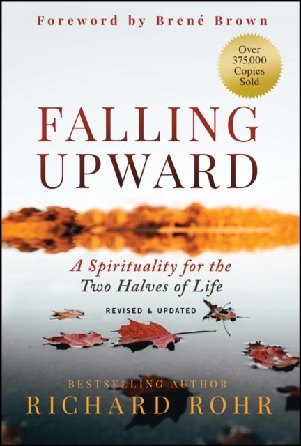 Falling Upward – A Spirituality for the Two Halves  of Life, Revised and Updated