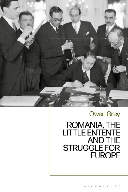 Romania, the Little Entente and the Struggle for Europe