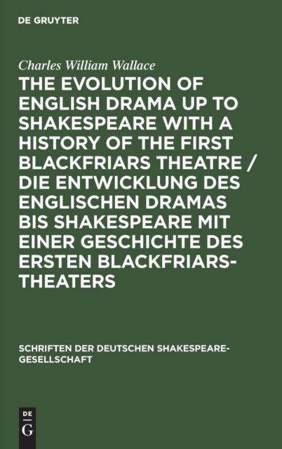 The evolution of English drama up to Shakespeare with a history of the first Blackfriars theatre / Die Entwicklung des englischen Dramas bis Shakespeare mit einer Geschichte des ersten Blackfriars-Theaters