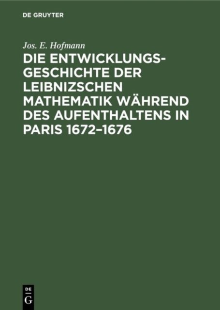 Die Entwicklungsgeschichte der Leibnizschen Mathematik wahrend des Aufenthaltens in Paris 1672-1676
