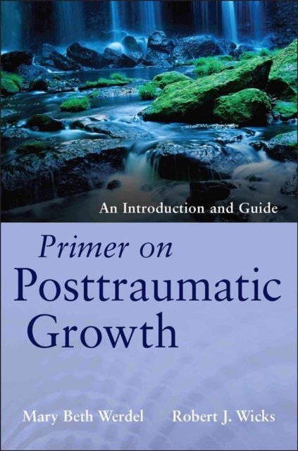 Primer on Posttraumatic Growth – An Introduction and Guide