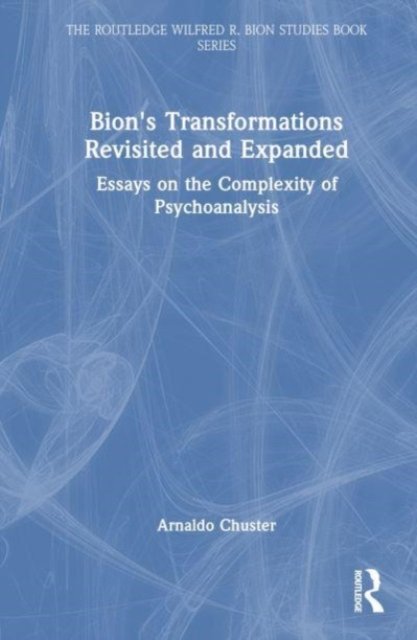 Bion''s Transformations Revisited and Expanded