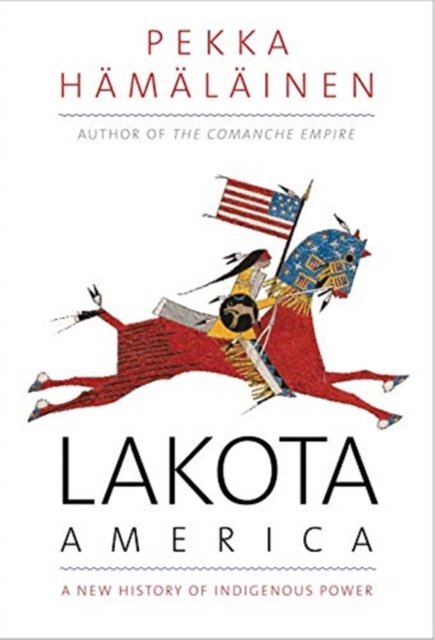 Lakota America – A New History of Indigenous Power