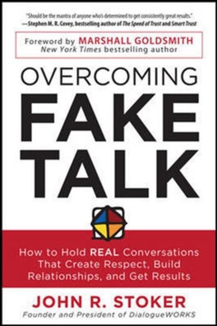 Overcoming Fake Talk: How to Hold REAL Conversations that Create Respect, Build Relationships, and Get Results