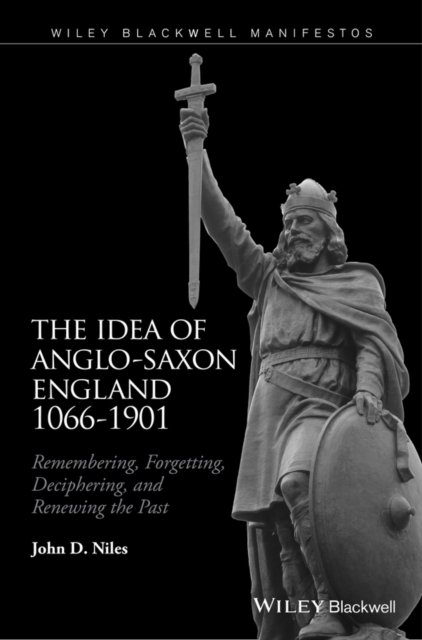 The Idea of Anglo–Saxon England 1066–1901