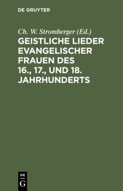 Geistliche Lieder evangelischer Frauen des 16., 17., und 18. Jahrhunderts