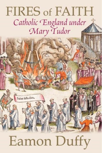 Fires of Faith – Catholic England Under Mary Tudor