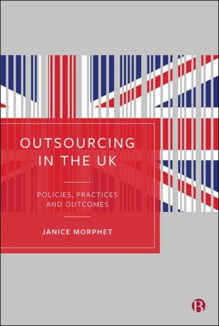 Outsourcing in the UK – Policies, Practices and Ou tcomes