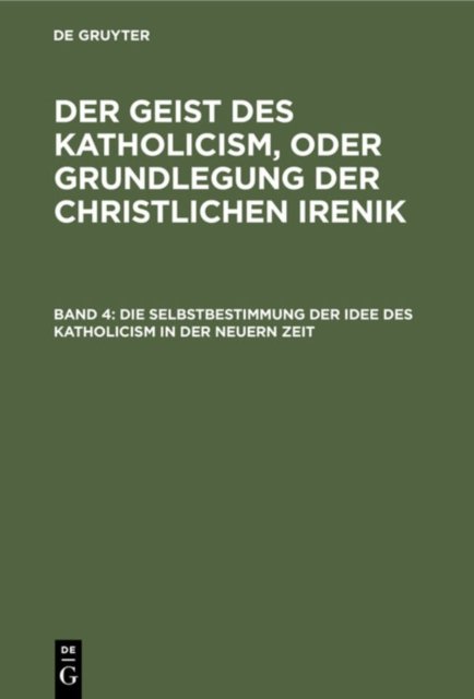 Die Selbstbestimmung Der Idee Des Katholicism in Der Neuern Zeit