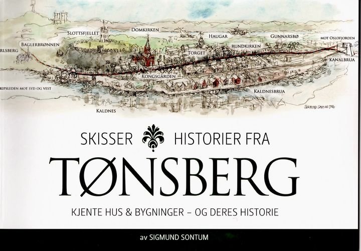 Skisser og historier fra Tønsberg - Vol. 1 : kjente hus & bygninger - og deres historie