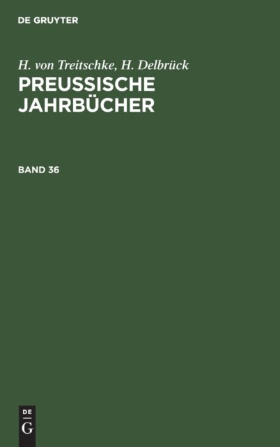 H. Von Treitschke; H. Delbruck: Preußische Jahrbucher. Band 36