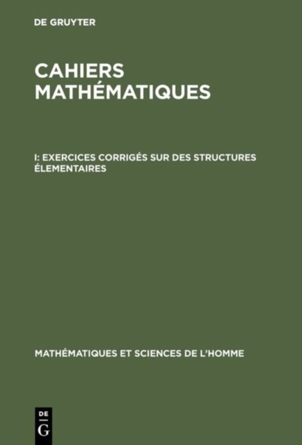 Cahiers mathematiques, I, Exercices corriges sur des structures elementaires