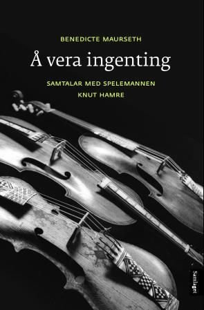 Å vera ingenting - samtaler med spelemannen Knut Hamre