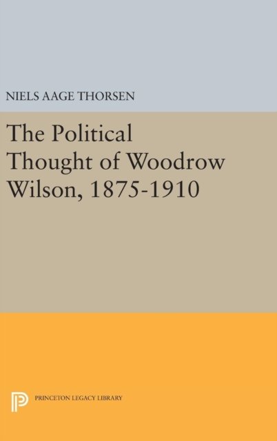 The Political Thought of Woodrow Wilson, 1875-1910