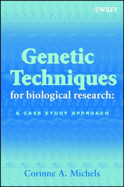 Genetic Techniques for Biological Research – A Case Study Approach