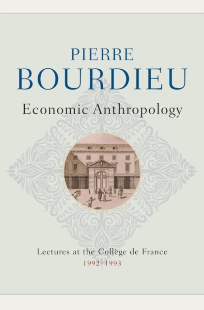 Economic Anthropology: Lectures at the Collège de France, 1992?1993 Cloth
