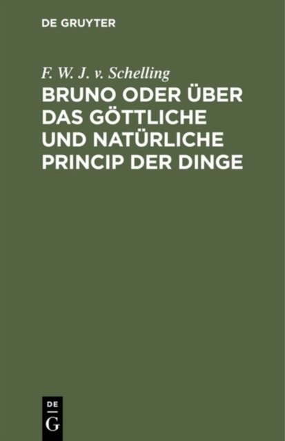 Bruno Oder Uber Das Gottliche Und Naturliche Princip Der Dinge