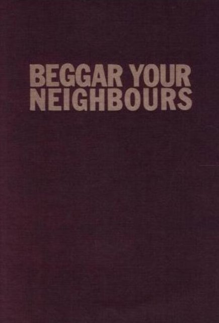 Beggar Your Neighbours – Apartheid Power in Southern Africa