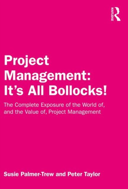 Project Management: It''s All Bollocks!