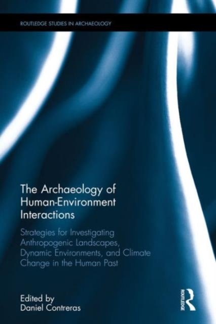 The Archaeology of Human-Environment Interactions