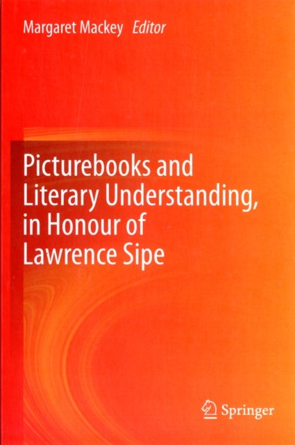 Picturebooks and Literary Understanding, in Honour of Lawrence Sipe