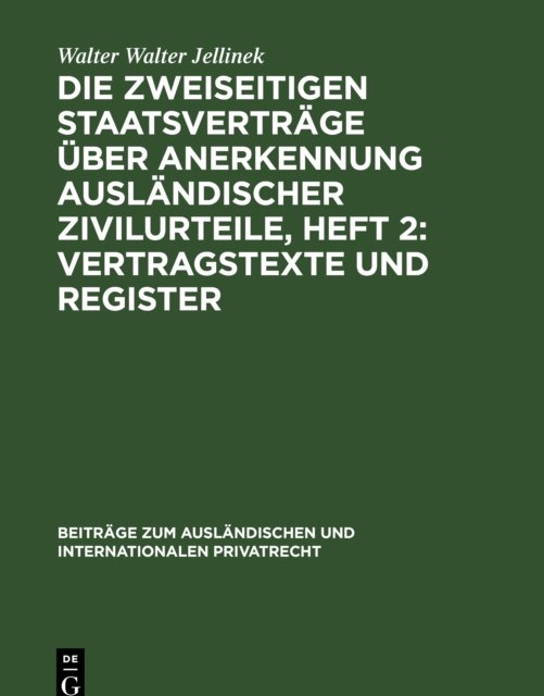 Die Zweiseitigen Staatsvertrage Uber Anerkennung Auslandischer Zivilurteile, Heft 2: Vertragstexte Und Register