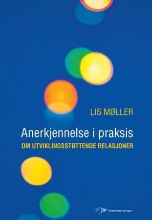 Anerkjennelse i praksis - om utviklingsstøttende relasjoner