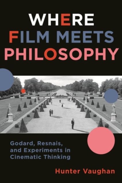 Where Film Meets Philosophy – Godard, Resnais, and  Experiments in Cinematic Thinking