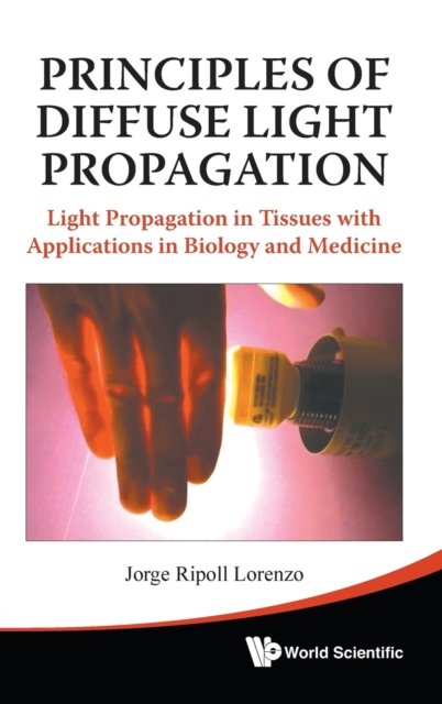 Principles Of Diffuse Light Propagation: Light Propagation In Tissues With Applications In Biology And Medicine