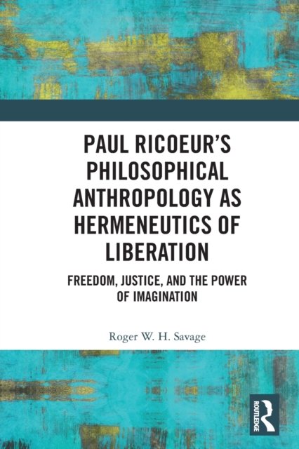 Paul Ricoeur?s Philosophical Anthropology As Hermeneutics of Liberation