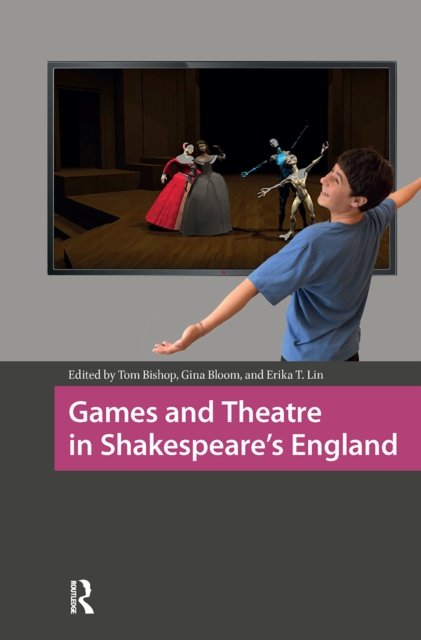 Games and Theatre in Shakespeare''s England
