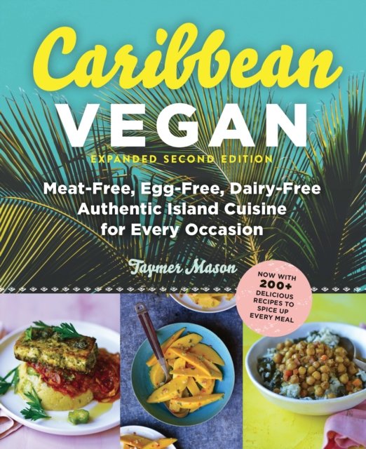 Caribbean Vegan, Second Edition – Plant–Based, Egg–Free, Dairy–Free Authentic Island Cuisine for Every Occasion