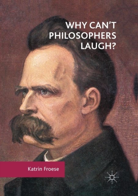 Why Can''t Philosophers Laugh?