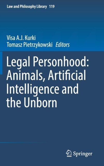 Legal Personhood: Animals, Artificial Intelligence and the Unborn
