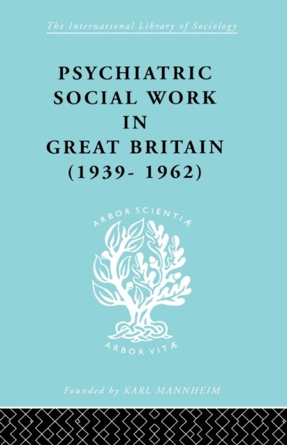 Psychiatric Social Work in Great Britain (1939-1962)