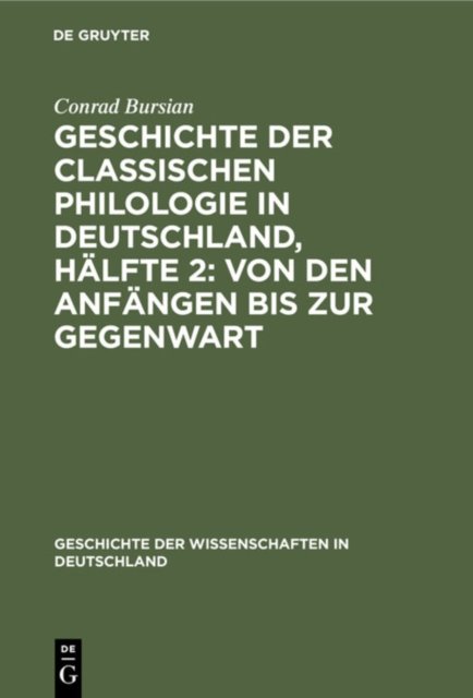 Geschichte der classischen Philologie in Deutschland, Hälfte 2: Von den Anfängen bis zur Gegenwart