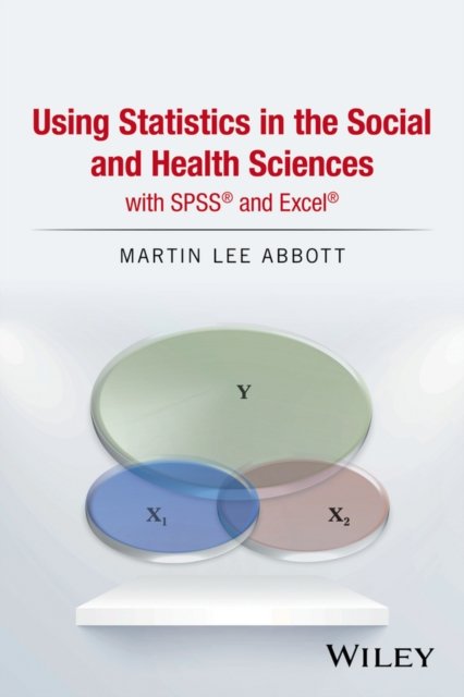 Using Statistics in the Social and Health Sciences  with SPSS® and Excel®