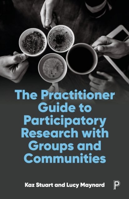 The Practitioner Guide to Participatory Research w ith Groups and Communities