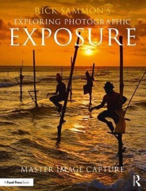 Rick Sammon''s Exploring Photographic Exposure