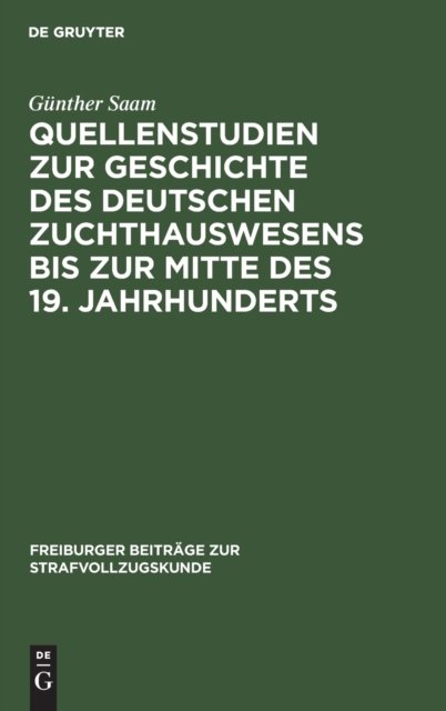 Quellenstudien Zur Geschichte Des Deutschen Zuchthauswesens Bis Zur Mitte Des 19. Jahrhunderts