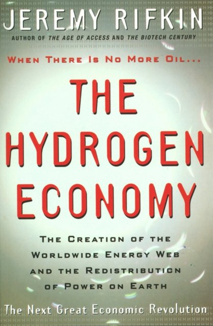 The Hydrogen Economy – The Creation of Worldwide Energy Web and the Redistribution of Power on Earth
