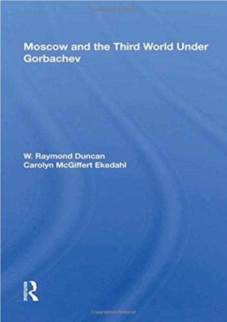 Moscow and the Third World Under Gorbachev
