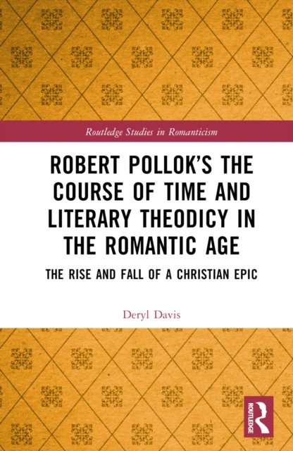 Robert Pollok''s The Course of Time and Literary Theodicy in the Romantic Age